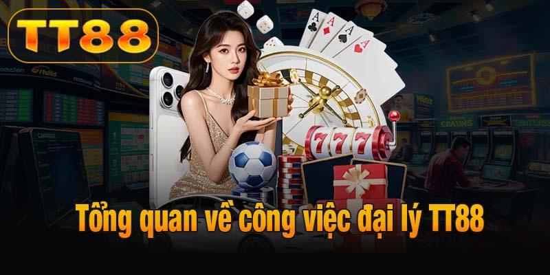 Tổng quan về công việc đại lý TT88